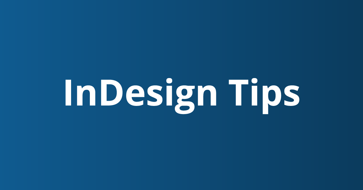 InDesign Tips and Tricks to speed up your designing process